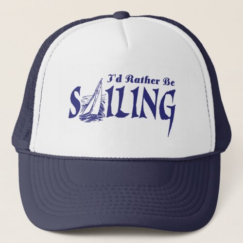 Id Rather Be Sailing Trucker Hat