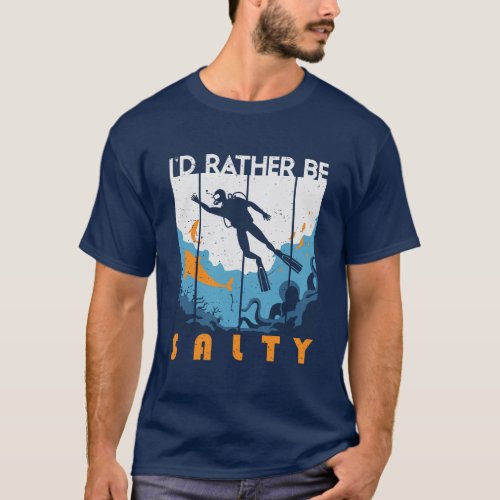 Id Rather Be Salty Scuba Diving Vintage Diver T_Shirt