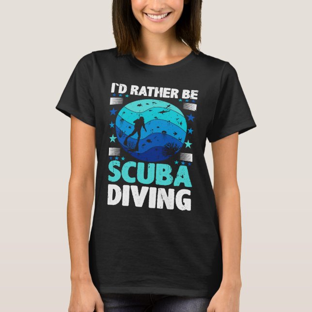 Id Rather Be Scuba Diving I Scuba Diver T-Shirt (Front)