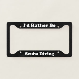 Id Rather Be Scuba Diving License Plate Frame