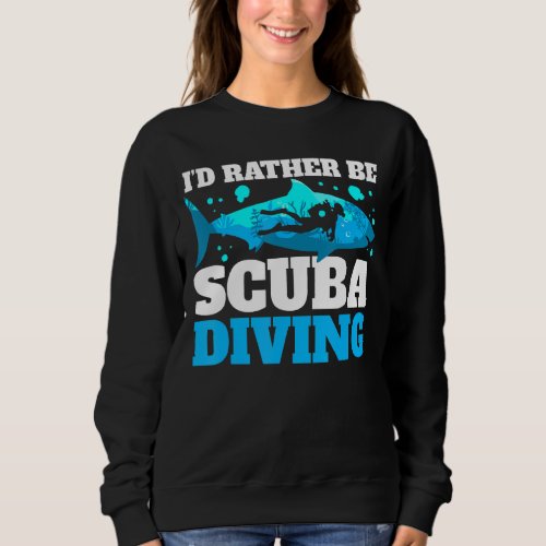 Id Rather Be Scuba Diving Sweatshirt