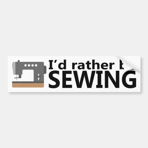 Id Rather Be Sewing Bumper Sticker