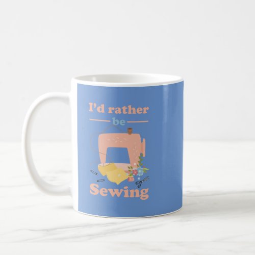 Id Rather Be Sewing for Women Coffee Mug