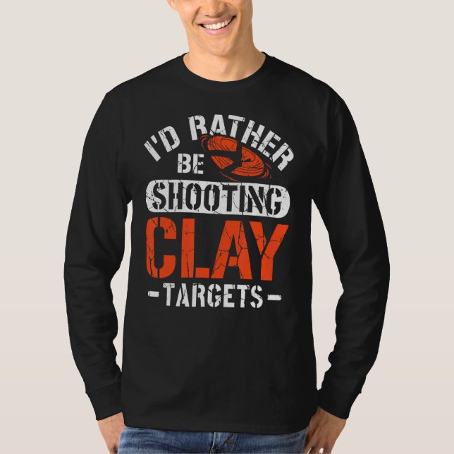I'd Rather Be Shooting Clay Targets Clay Target Sh T-Shirt (Front)