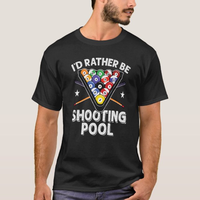 I'd Rather be Shooting Pool 8 Ball Player Billiard T-Shirt (Front)