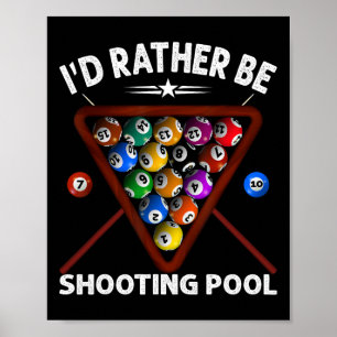 Id Rather Be Shooting Pool 8 Ball Player Billiards Poster