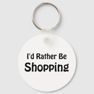 I'd Rather Be Shopping Keychain