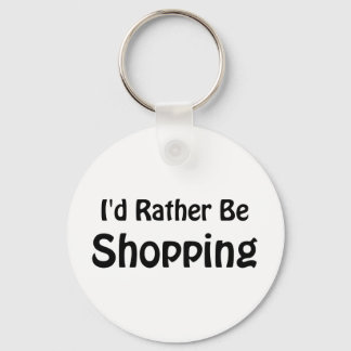 I'd Rather Be Shopping Keychain