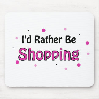 I'd Rather Be Shopping Mouse Pad
