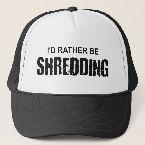 Id Rather Be Shredding Trucker Hat