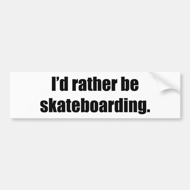 I'd Rather Be Skateboarding Bumper Sticker (Front)
