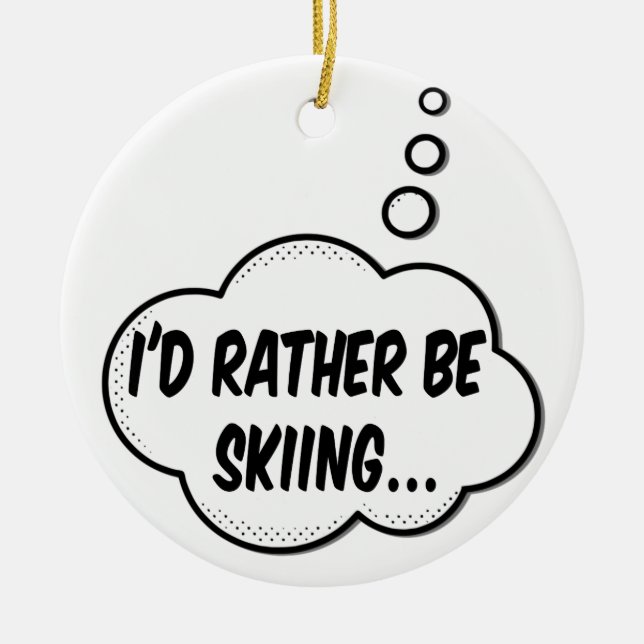 I'd Rather Be Skiing Ceramic Ornament (Front)