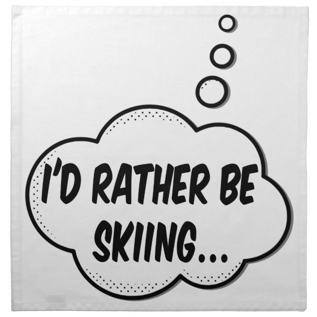 I'd Rather Be Skiing Cloth Napkin (Front)
