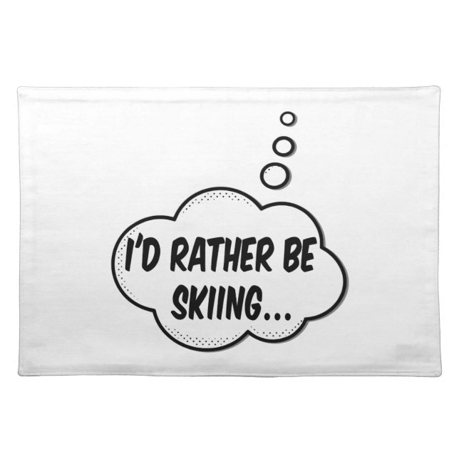 I'd Rather Be Skiing Cloth Placemat (Front)