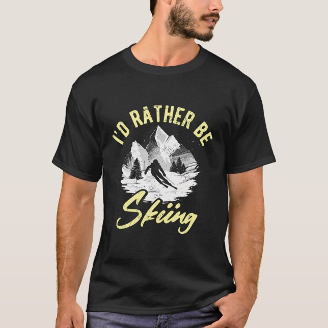 I'D Rather Be Skiing Extreme Winter Sports Ski Ski T-Shirt (Front)