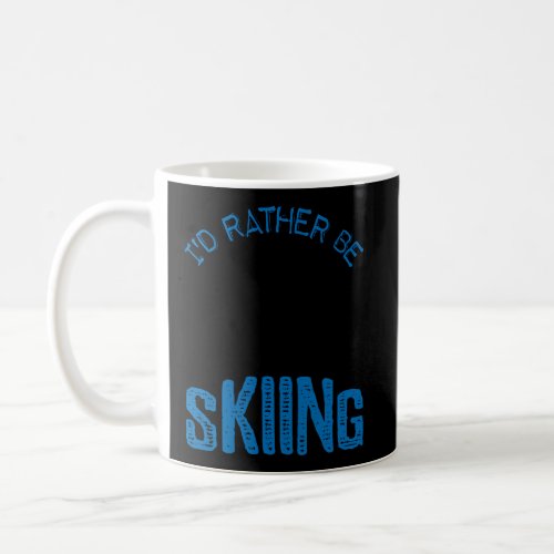 ID Rather Be Skiing Funny Hoodie Skater Gift Coffee Mug