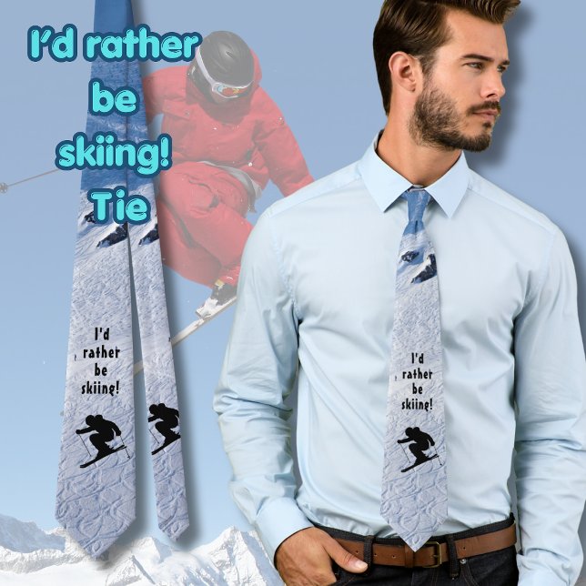 I'd Rather Be Skiing Funny  Neck Tie (I'd rather be skiing funny tie for Dad or your favorite ski bum)