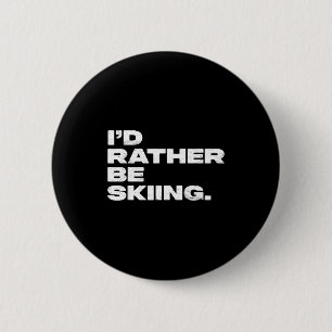 I'd rather be skiing funny ski skier button