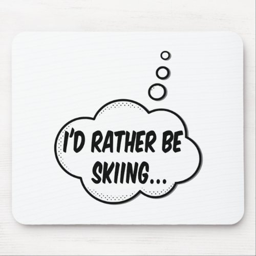 Id Rather Be Skiing Mouse Pad