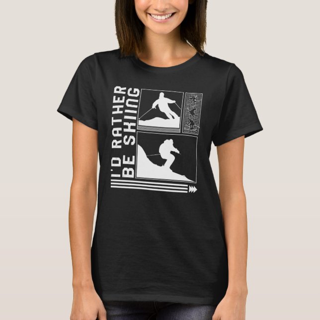 I'd Rather Be Skiing Skiing Skier Winter Snowboard T-Shirt (Front)