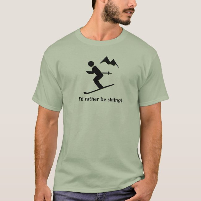 I'd rather be skiing! T-Shirt