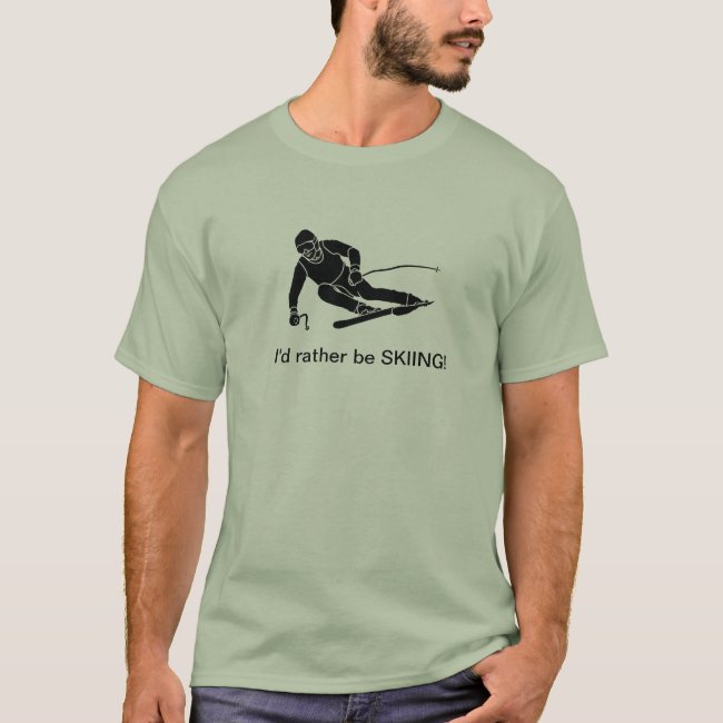 I'd rather be SKIING! T-Shirt
