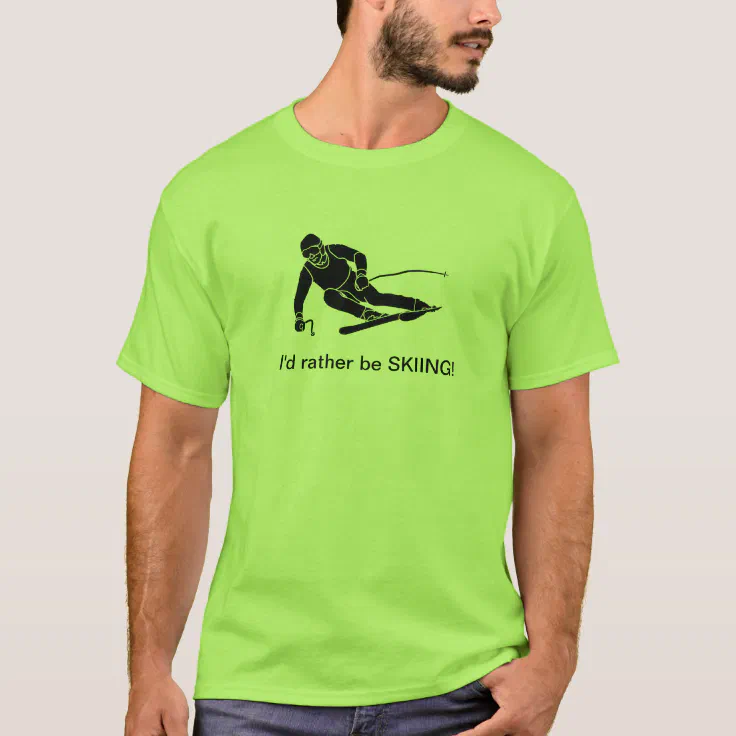 I D Rather Be Skiing T Shirt Zazzle