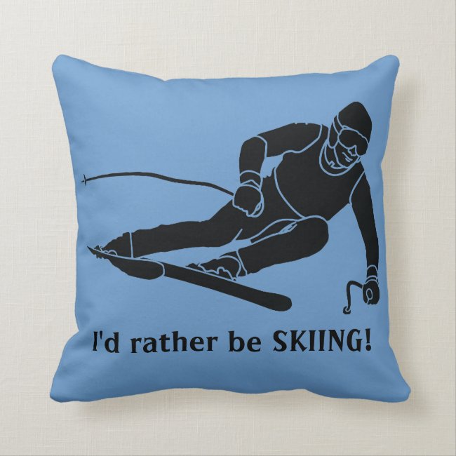 I'd rather be SKIING! Throw Pillow
