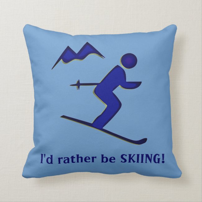 I'd rather be SKIING! Throw Pillow