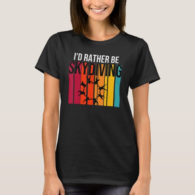 I'd Rather Be Sky Diving T-Shirt (Front)