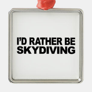 I'd Rather Be Skydiving Metal Ornament