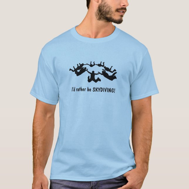 I'd rather be SKYDIVING! T-Shirt (Front)