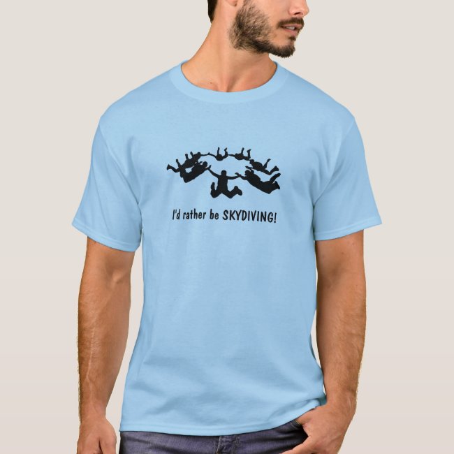 I'd rather be SKYDIVING! T-Shirt