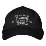 I&#39;d Rather Be Slamming In The Back Of My Dragula Embroidered Baseball Hat at Zazzle