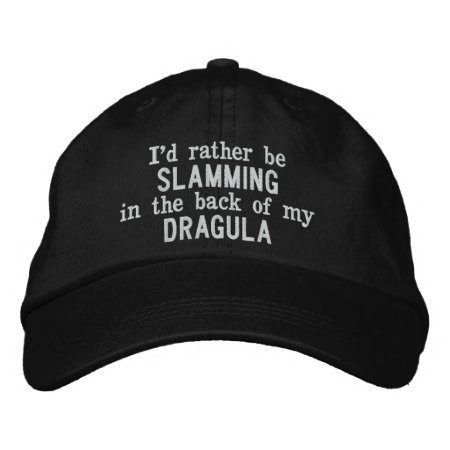 I'd Rather Be Slamming In The Back Of My Dragula Embroidered Baseb