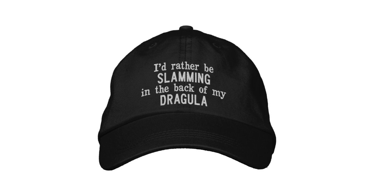 I'd Rather Be Slamming in the back of my Dragula Embroidered Baseball