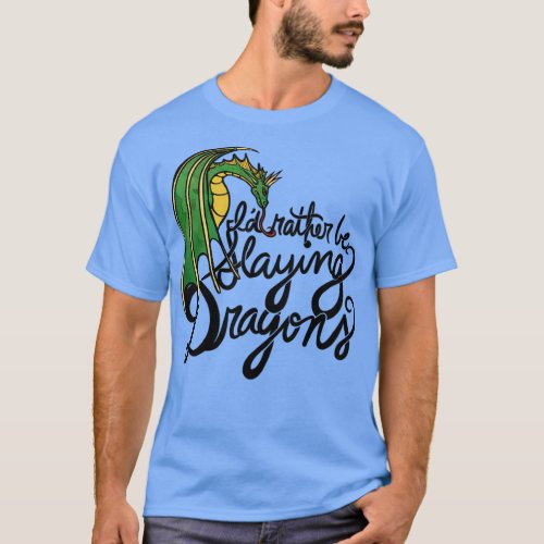 Id rather be slaying dragons T_Shirt