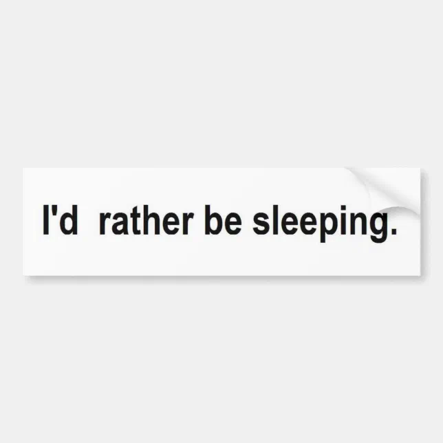 I'd rather be sleeping bumper sticker | Zazzle