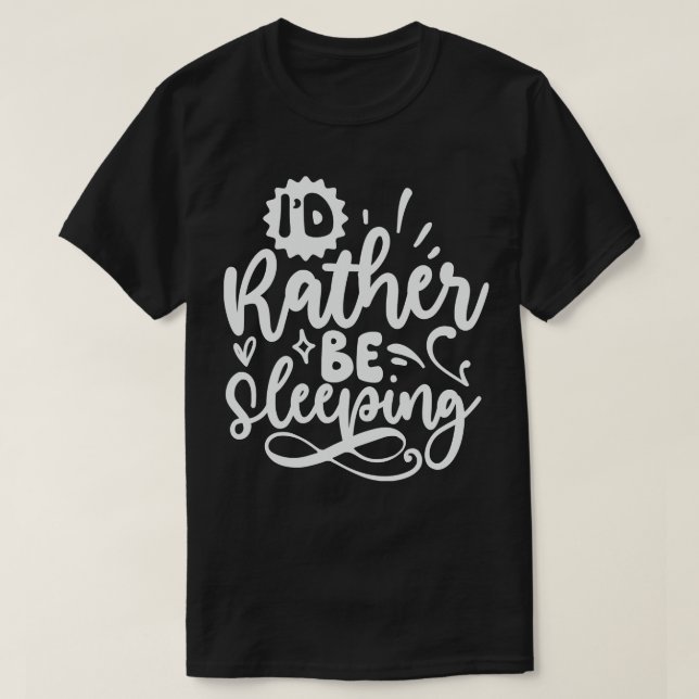 Id Rather Be Sleeping T-Shirt (Design Front)