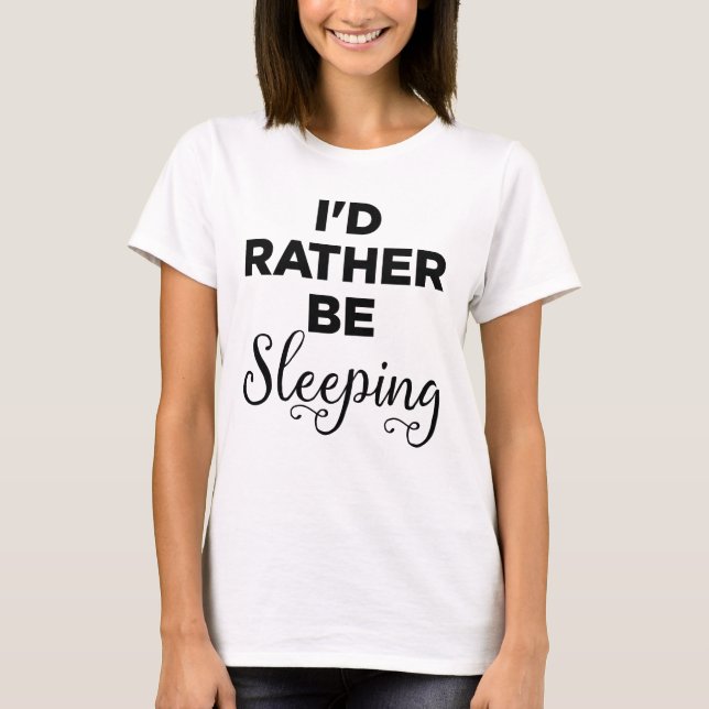 I'd Rather Be Sleeping T-Shirt (Front)