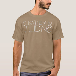 Id Rather Be Sliding T-Shirt