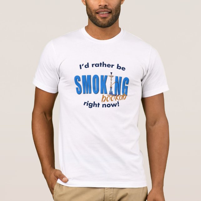 I'd rather be smoking Hookah T-Shirt (Front)