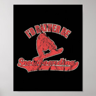 I'd Rather Be Snowboarding Funny Snowboard  Poster