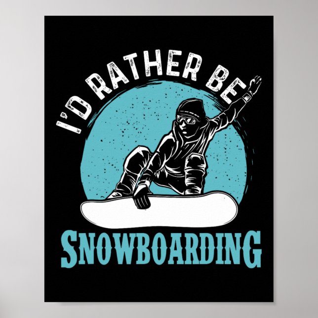 I'd Rather Be Snowboarding - Snowboard Lover Snowb Poster (Front)