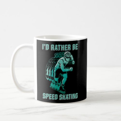 ID Rather Be Speed Skating Figure Skaters Speed S Coffee Mug