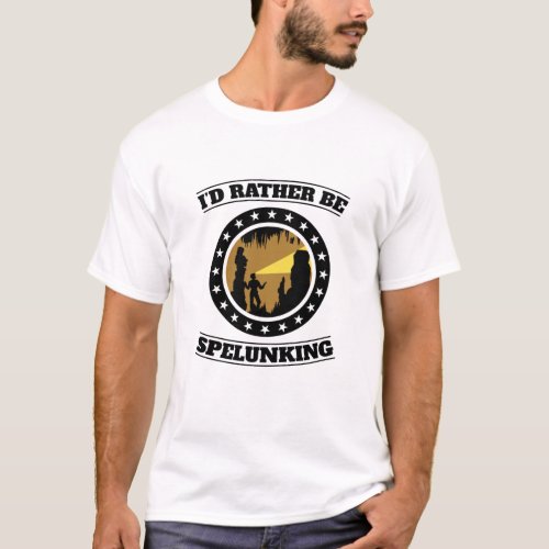 Id Rather be Spelunking Caving Speleology T_Shirt