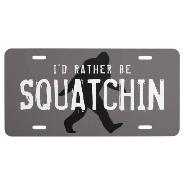 I'd Rather Be Squachin - Bigfoot Silhouette License Plate (Front)