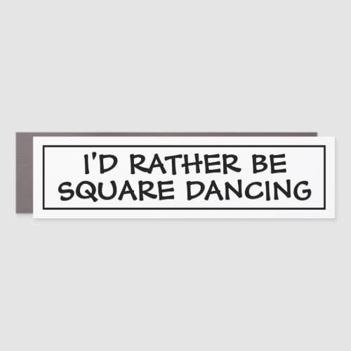 Id Rather Be Square Dancing Bumper Car Magnet