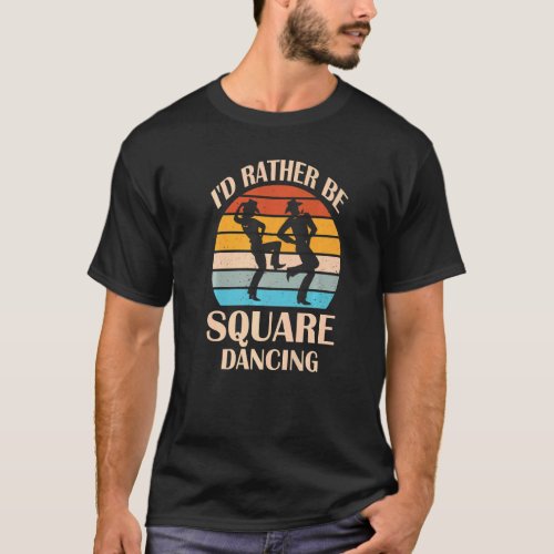 Id Rather Be Square Dancing  Country Music Cowgir T_Shirt