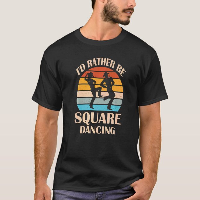 I'd Rather Be Square Dancing  Country Music Cowgir T-Shirt (Front)